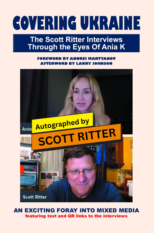 COVERING UKRAINE: The Scott Ritter Interviews Through the Eyes Of Ania K - Autographed by Scott Ritter